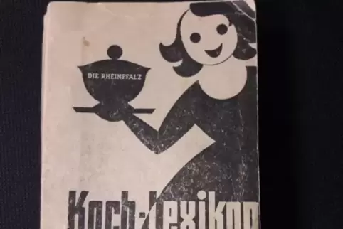 In der RHEINPFALZ erschien in den 50er und 60er Jahren das Koch-Lexikon.
