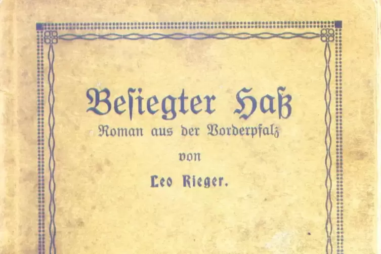 So sieht die Buchfront des 1913 erschienenen Romans „Besiegter Hass“ von Leo Rieger aus. 