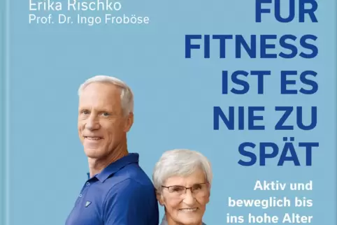 Das Buch „Für Fitness ist es nie zu spät“ von Erika Rischko und Ingo Froböse ist im Februar im ZS-Verlag erschienen. Das Buch „Für Fitness ist es nie zu spät“ von Erika Rischko und Ingo Froböse ist im Februar im ZS-Verlag erschienen.