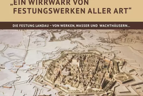 Das Cover des Buchs „Ein Wirrwarr von Festungswerken aller Art“ ziert das Modell der Festung. 